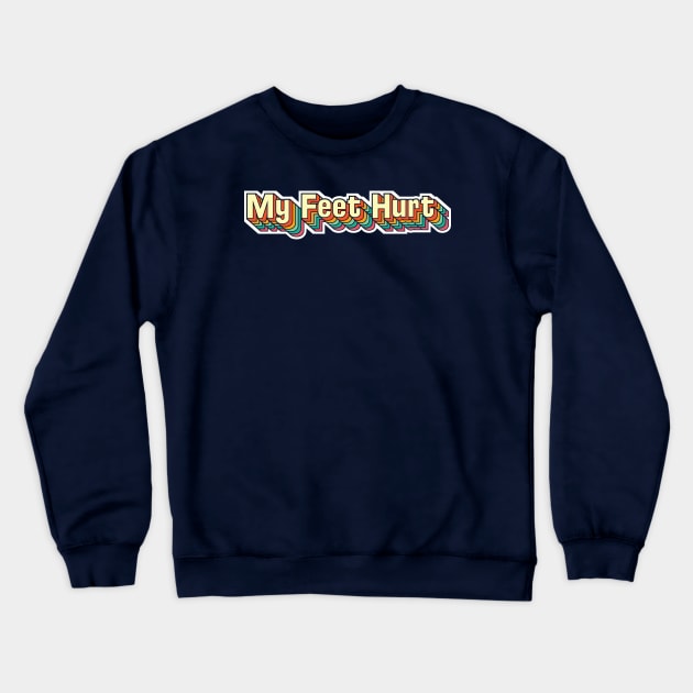 My Feet Hurt (theme park edition) Crewneck Sweatshirt by bryankremkau